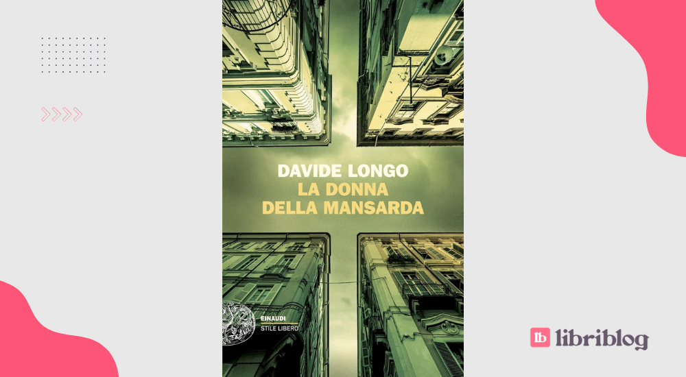 La donna della mansarda, di Davide Longo: recensione del romanzo