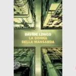 La donna della mansarda, di Davide Longo: recensione del romanzo