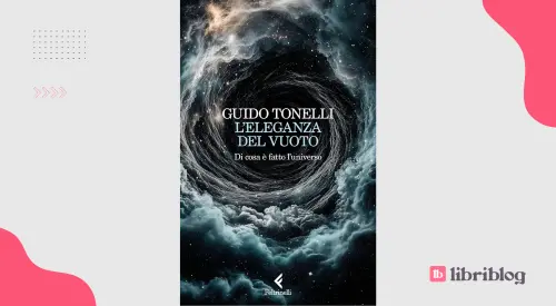 L'eleganza del vuoto, di Guido Tonelli: di cosa è fatto l'universo