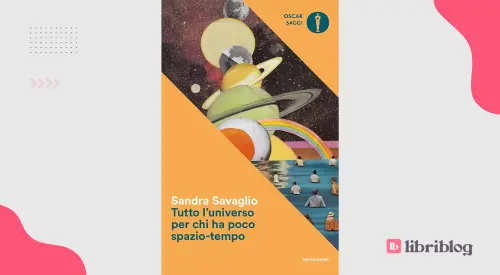 Tutto l'universo per chi ha poco spazio-tempo, di Sandra Savaglio: recensione