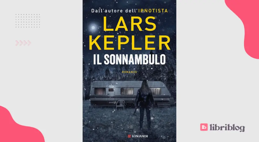Il sonnambulo, di Lars Kepler: recensione del romanzo