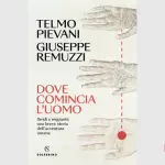 Dove comincia l'uomo: recensione del libro di Telmo Pievani e Giuseppe Remuzzi