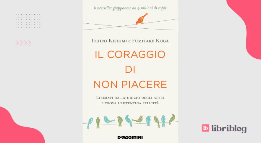 Il coraggio di non piacere, di Ichiro Kishimi e Fumitake Koga: recensione
