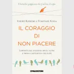 Il coraggio di non piacere, di Ichiro Kishimi e Fumitake Koga: recensione