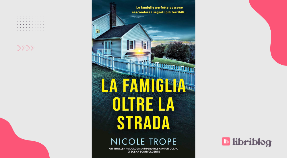 La famiglia oltre la strada: recensione del thriller psicologico di Nicole Trope