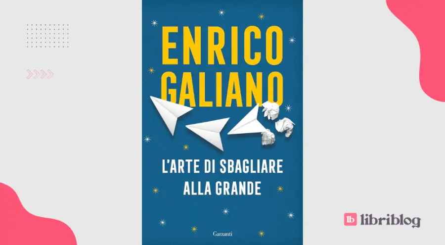 L'arte di sbagliare alla grande, di Enrico Galiano: recensione del libro