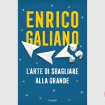 L'arte di sbagliare alla grande, di Enrico Galiano: recensione del libro