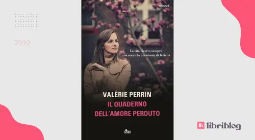 Il quaderno dell'amore perduto: recensione del romanzo di Valérie Perrin