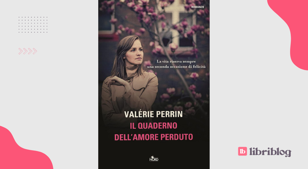 Il quaderno dell'amore perduto: recensione del romanzo di Valérie Perrin