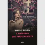 Il quaderno dell'amore perduto: recensione del romanzo di Valérie Perrin