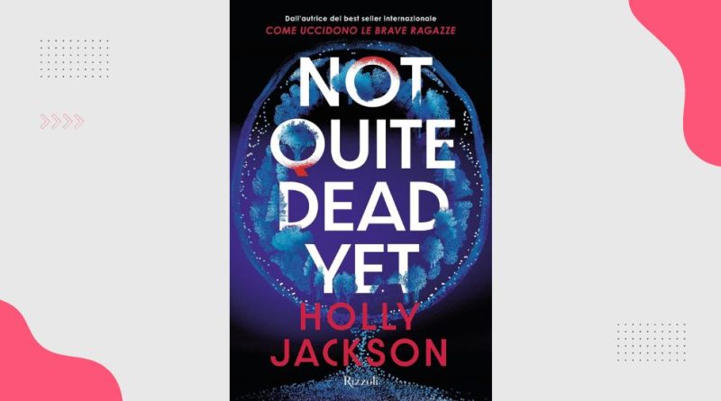 Not Quite Dead Yet, di Holly Jackson